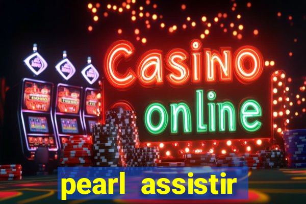 pearl assistir online megaflix